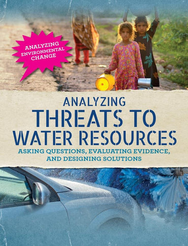 Analyzing Threats to Water Resources: Asking Questions, Evaluating Evidence, and Designing Solutions (Analyzing Environm