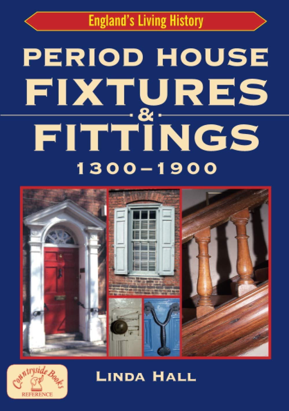 Period House Fixtures and Fittings 1300-1900 (England's Living History)