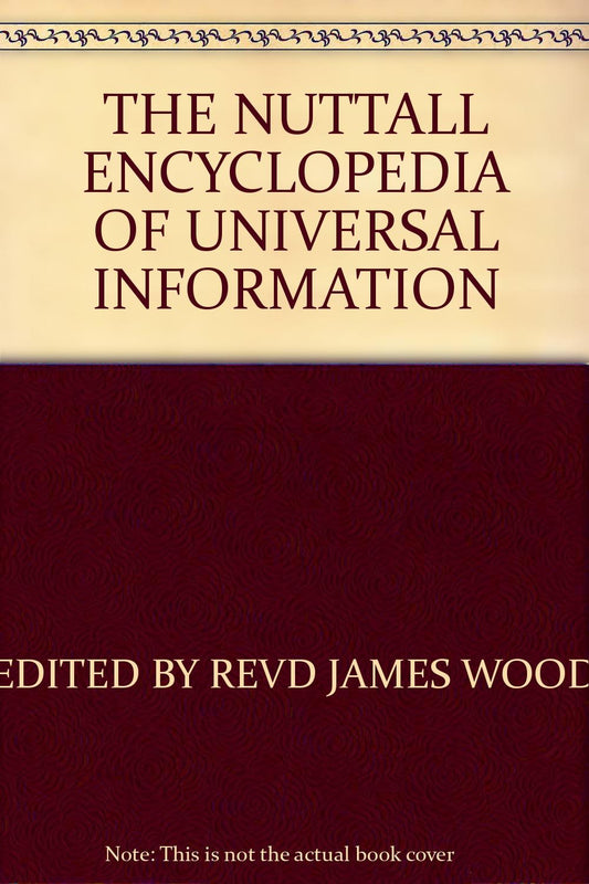 THE NUTTALL ENCYCLOPEDIA OF UNIVERSAL INFORMATION