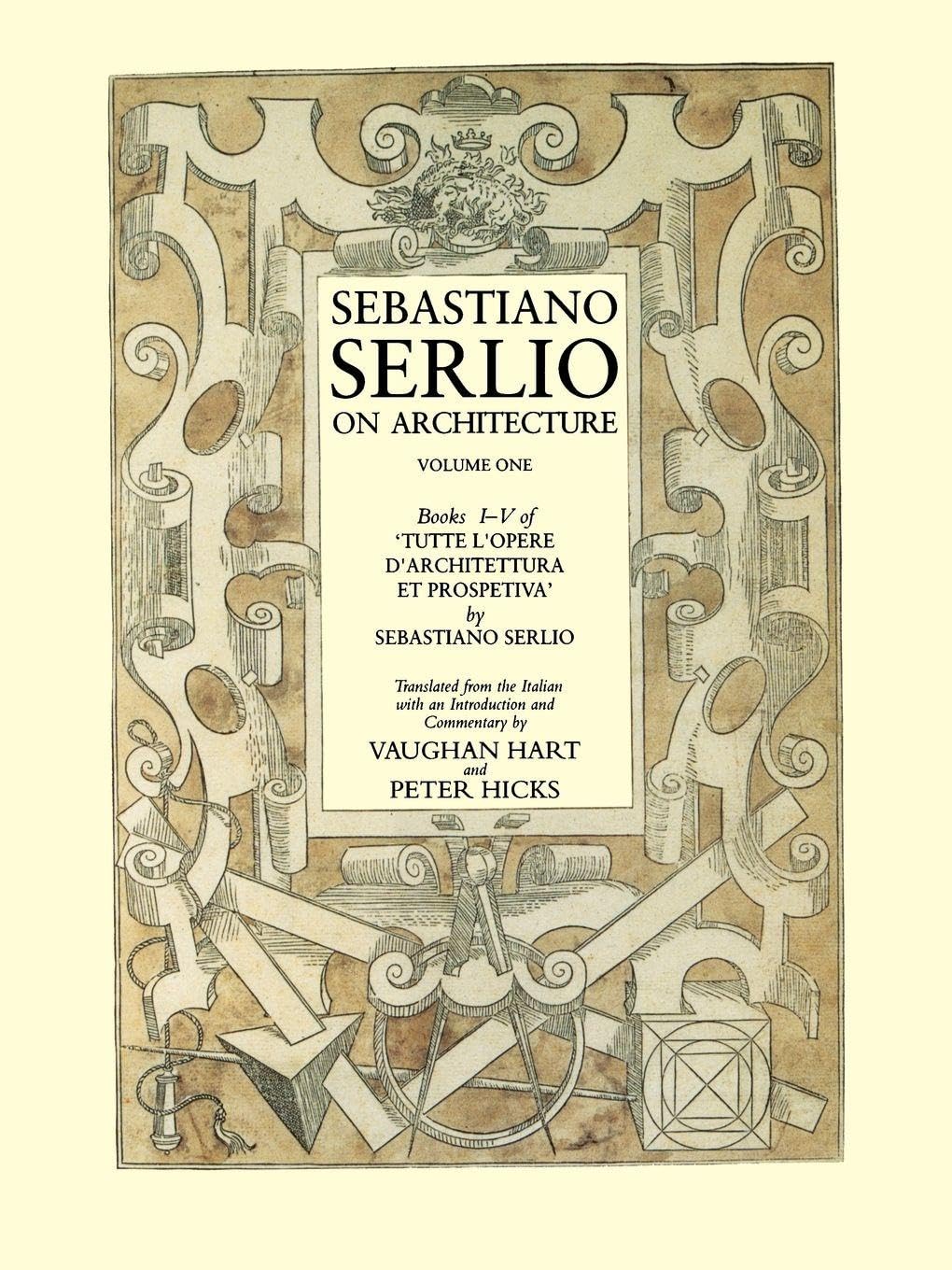 Sebastiano Serlio on Architecture, Volume 1: Books I-V of "Tutte l`opere d`architettura et prospetiva"