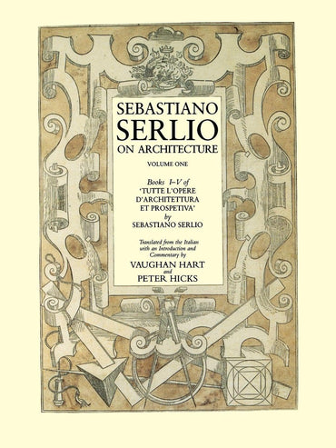 Sebastiano Serlio on Architecture, Volume 1: Books I-V of "Tutte l`opere d`architettura et prospetiva"