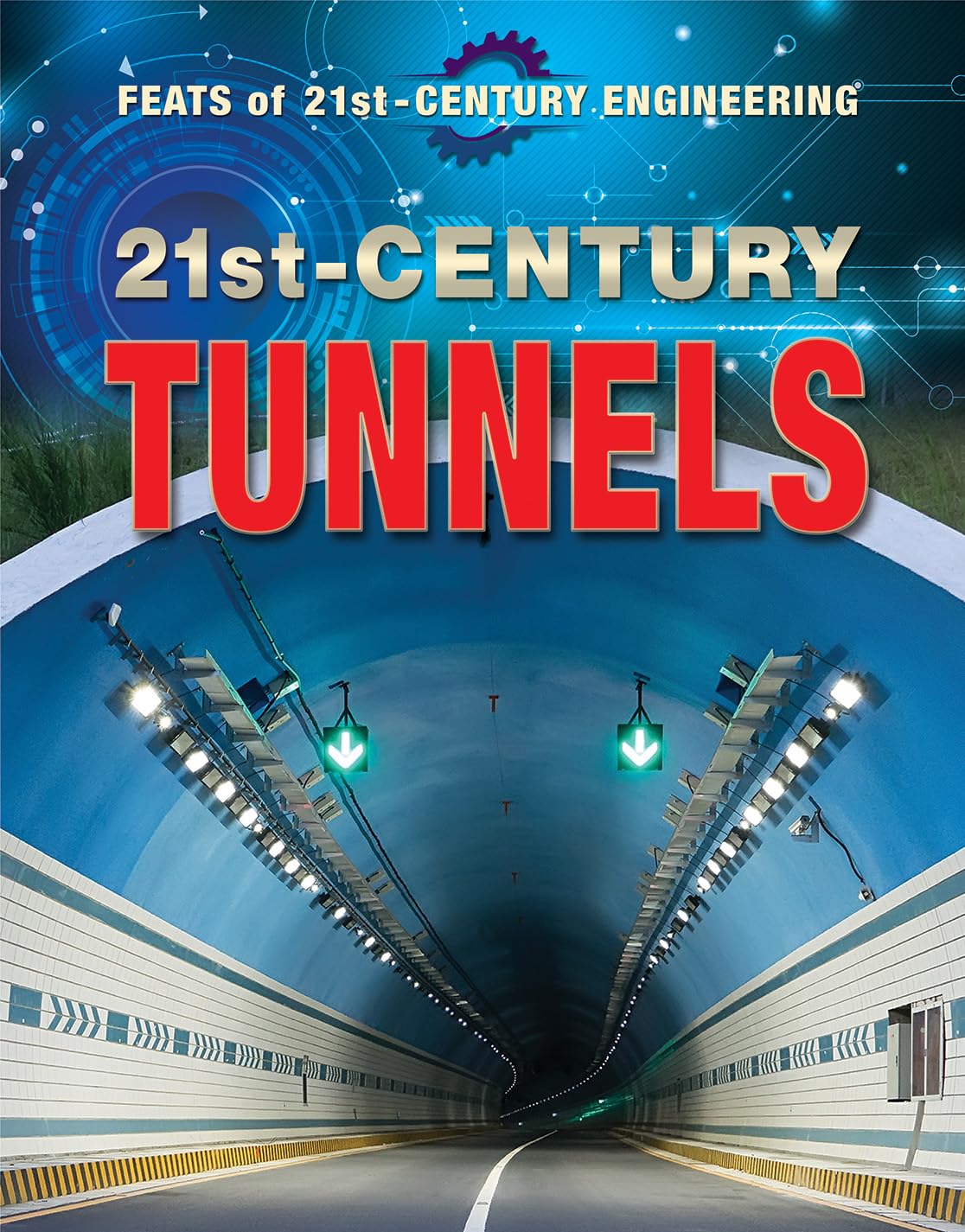 21st-Century Tunnels (Feats of 21st-Century Engineering)