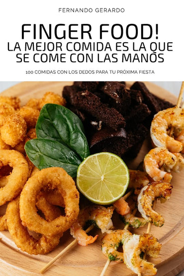 Finger Food! La Mejor Comida Es La Que Se Come Con Las Manos (Spanish Edition)