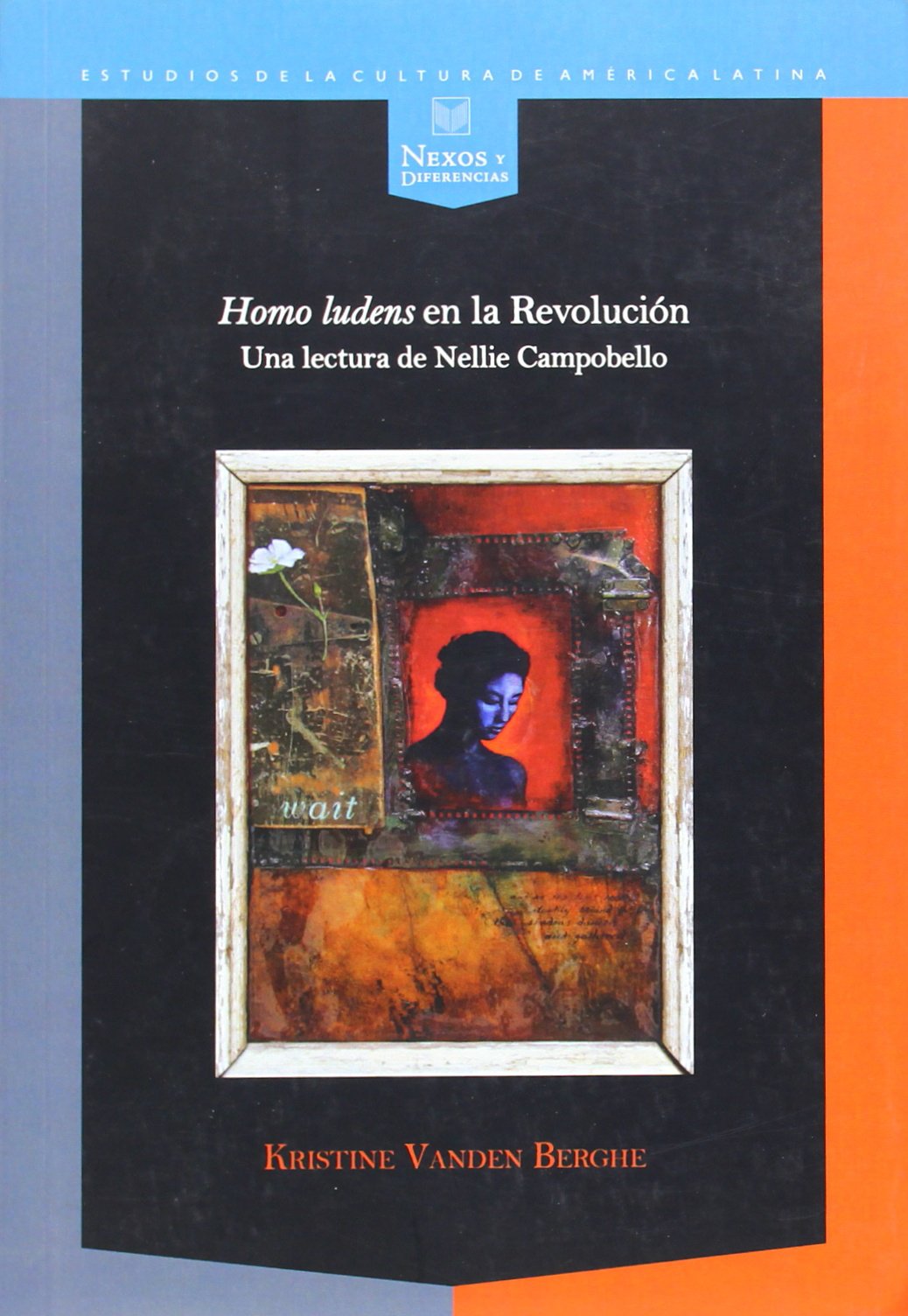 Homo ludens" en la revolución: una lectura de Nellie Campobello (Nexos y diferencias) (Spanish Edition)