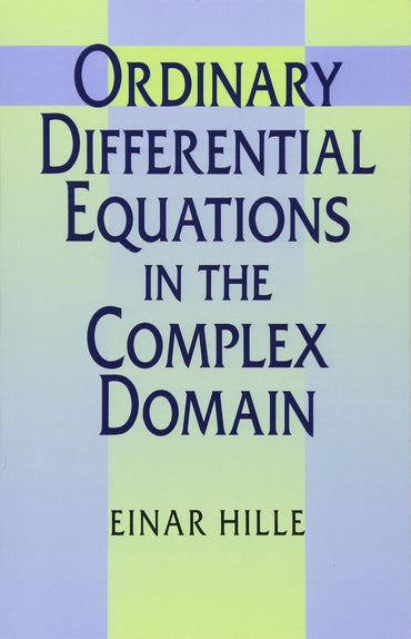 Ordinary Differential Equations in the Complex Domain (Dover Books on Mathematics)