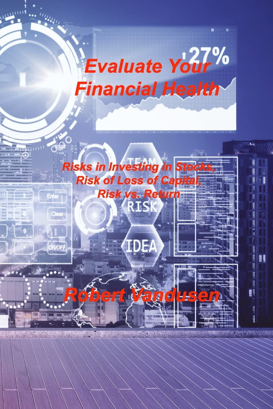 Evaluate Your Financial Health: Risks in Investing in Stocks, Risk of Loss of Capital, Risk vs. Return