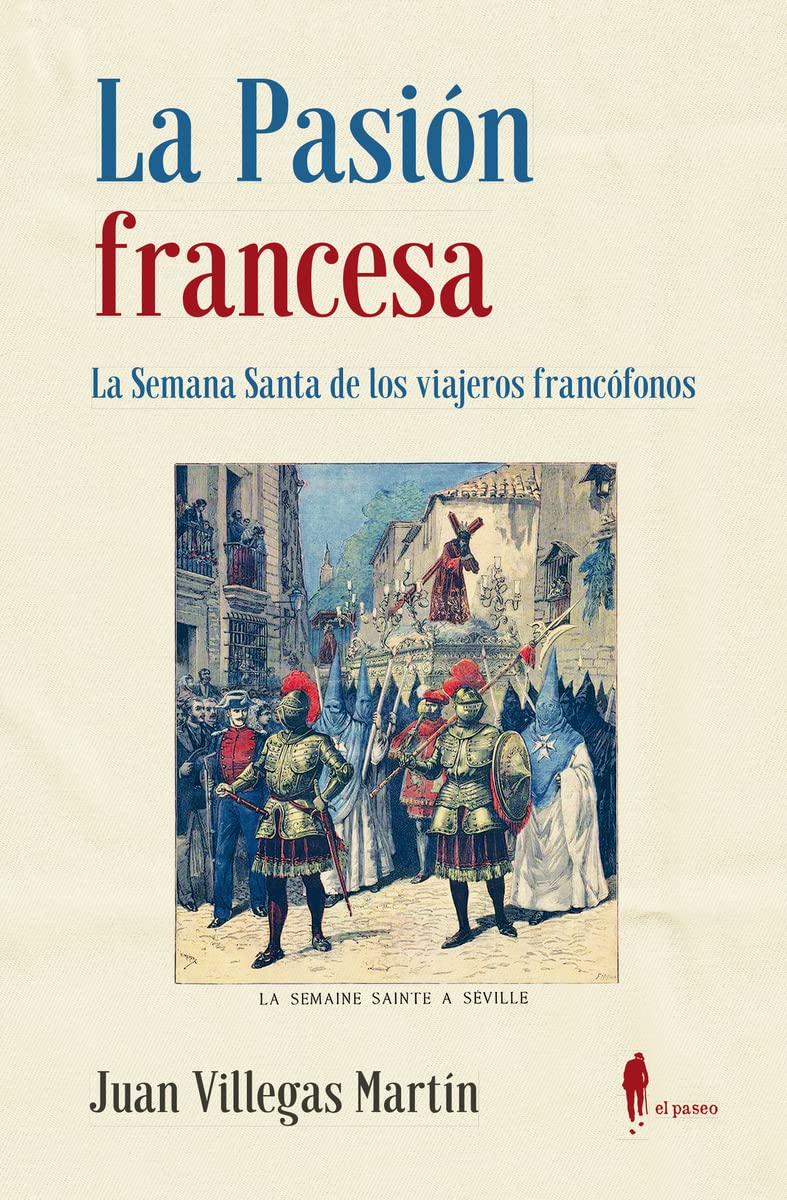 La Pasión francesa. La Semana Santa de los viajeros francófonos: La Semana Santa de los viajeros francófonos