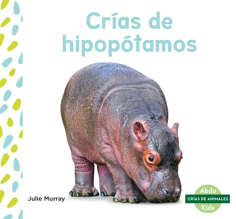 Crias de Hipopotamos (Hippo Calves) (Crias de Animales Set 2 (Baby Animals)) (Spanish Edition)