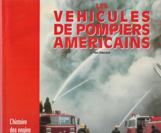 Les véhicules de pompiers américains : L'histoire des engins d'incendie américains
