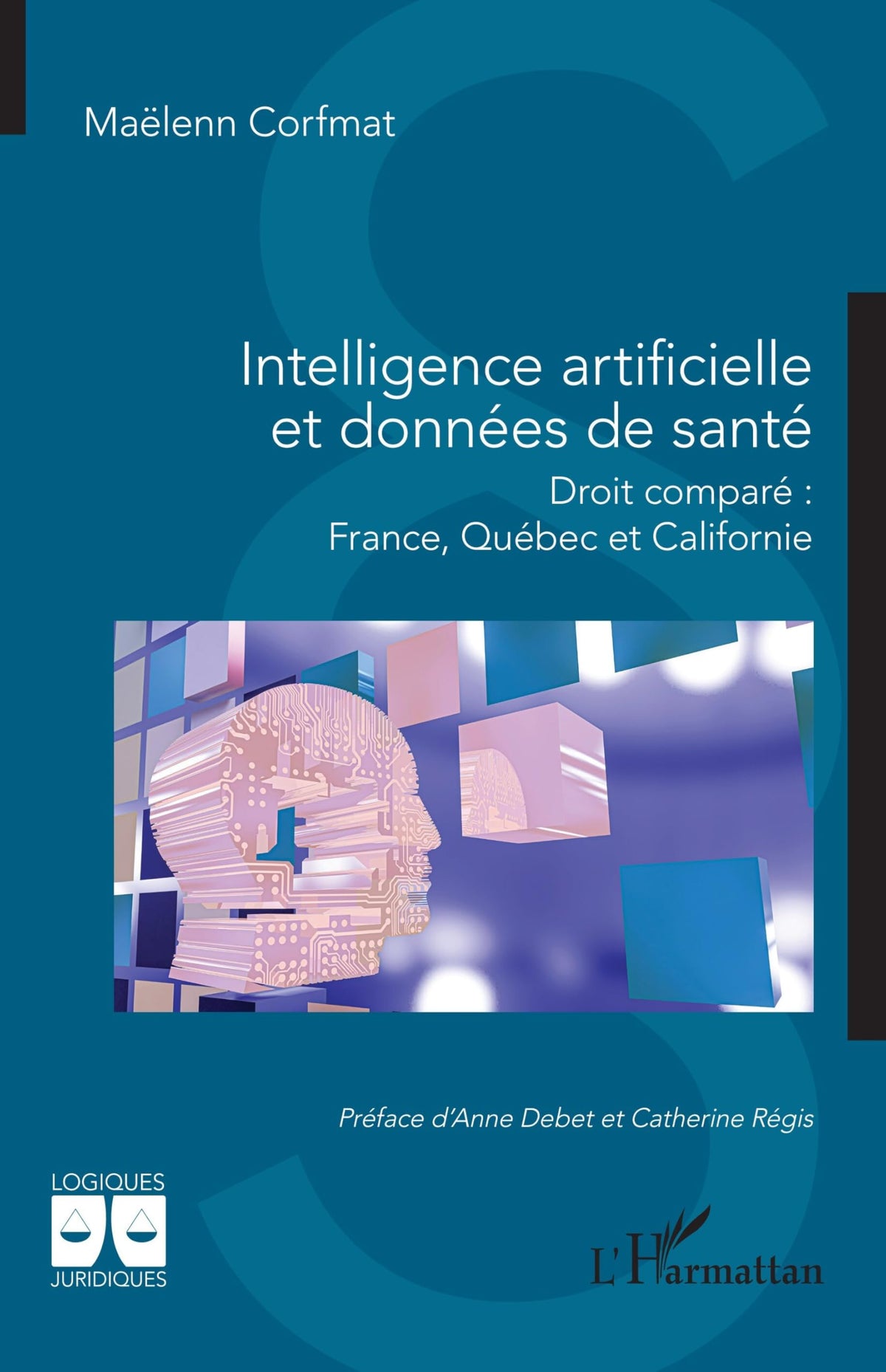 Intelligence artificielle et données de santé: Droit comparé : France, Québec et Californie (Logiques Juridiques) (Frenc