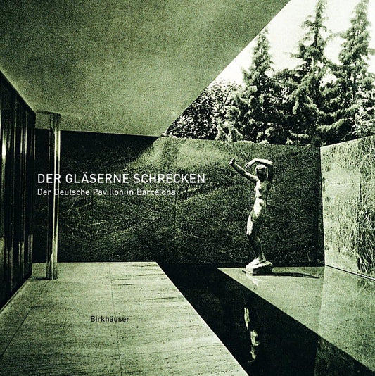 Der gläserne Schrecken: Mies van der Rohes Pavillon in Barcelona (German Edition)