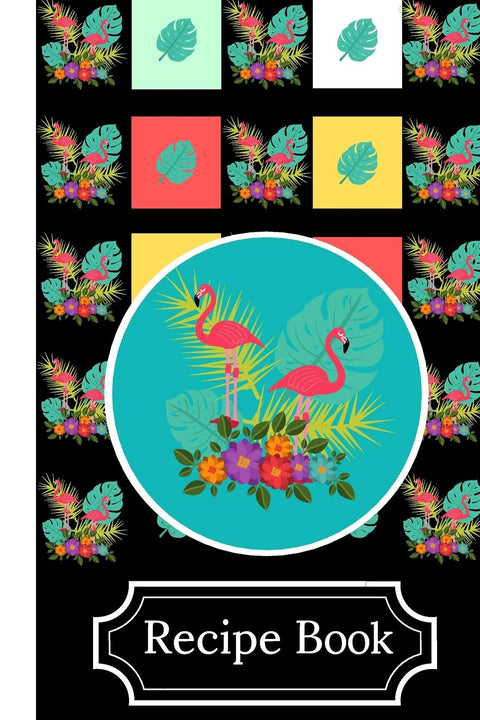 Recipe Book: Flamingo Themed Black Novelty Gift - BLANK Recipe Book, 114 pages, 6" x 9"