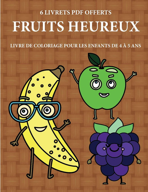 Livre de coloriage pour les enfants de 4 à 5 ans (Fruits heureux): Ce livre dispose de 40 pages à colorier sans stress p