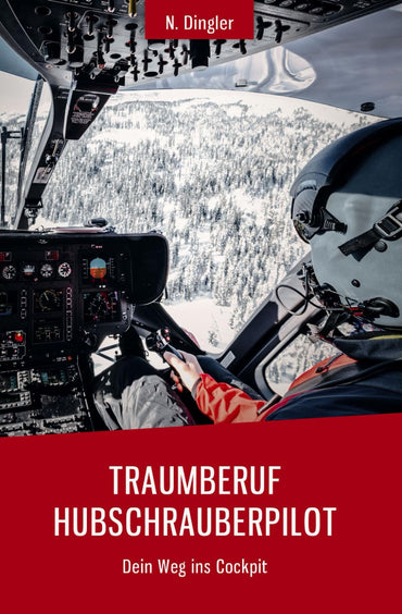Traumberuf Hubschrauberpilot: Dein Weg ins Cockpit (German Edition)