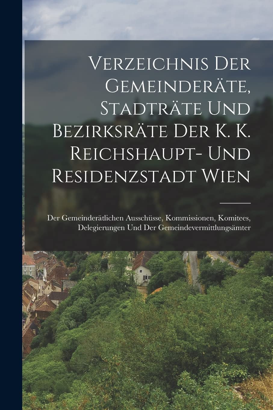 Verzeichnis Der Gemeinderäte, Stadträte Und Bezirksräte Der K. K. Reichshaupt- Und Residenzstadt Wien: Der Gemeinderätli
