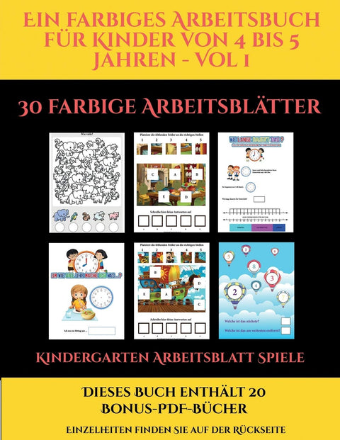 Kindergarten Arbeitsblatt Spiele (Ein farbiges Arbeitsbuch für Kinder von 4 bis 5 Jahren - Vol 1): 30 farbige Arbeitsblä