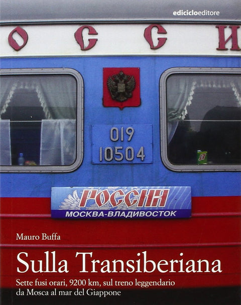 Sulla Transiberiana. Sette fusi orari, 9200 km, sul treno leggendario da Mosca al mar del Giappone