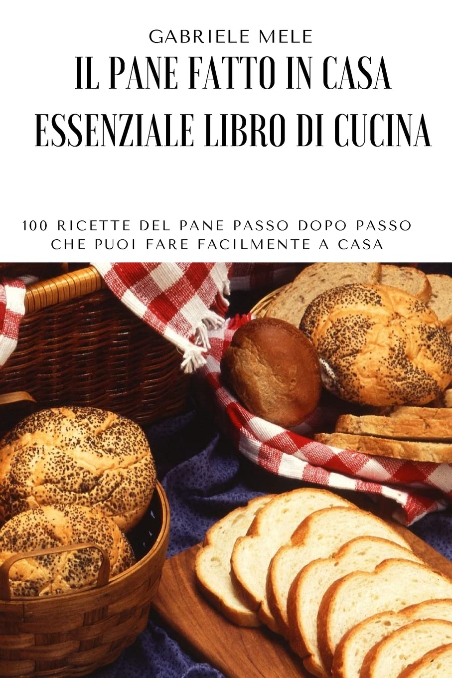 Il Pane Fatto in Casa Essenziale Libro Da Cucina (Italian Edition)