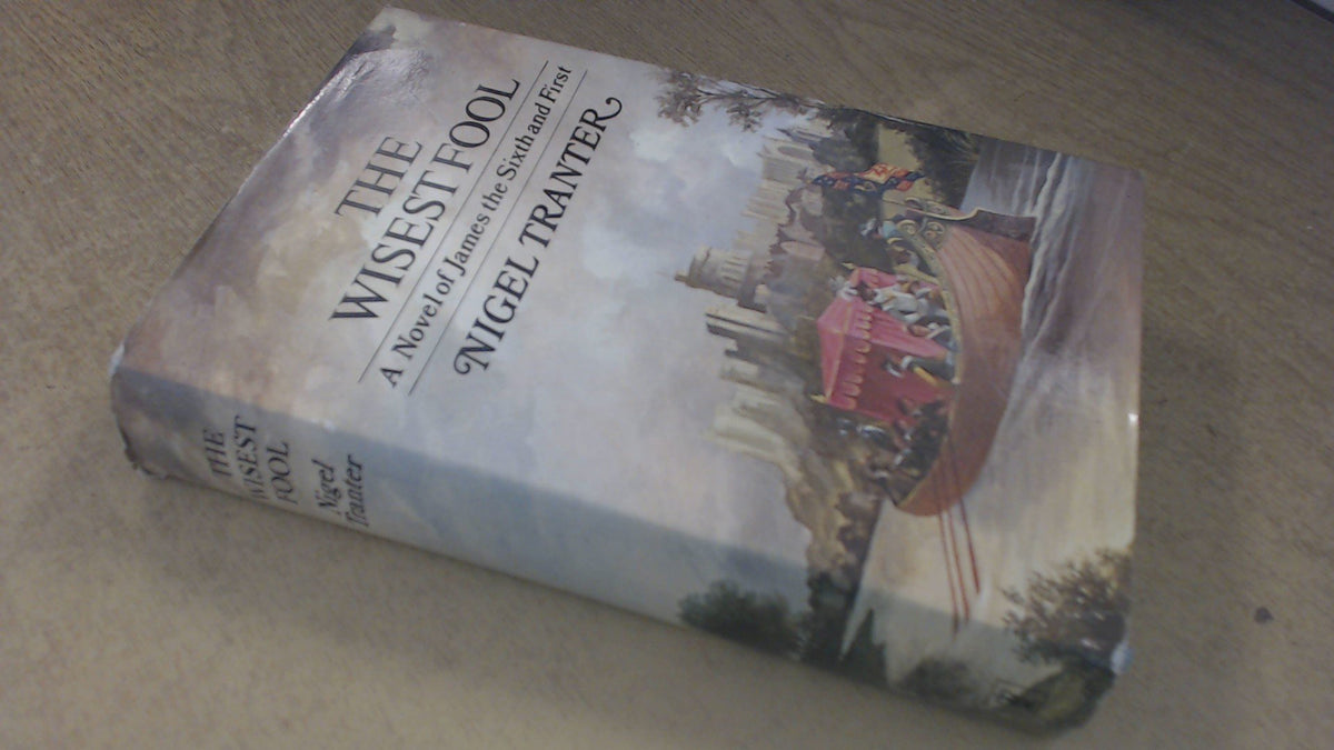 The wisest fool: A novel of James the Sixth and First