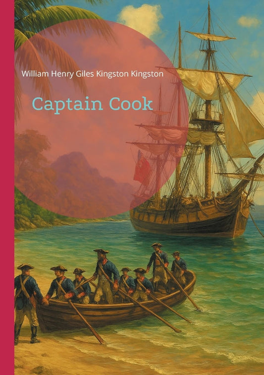Captain Cook: Charting Unknown Waters - The Extraordinary Maritime Adventures of Britain's Greatest Navigator
