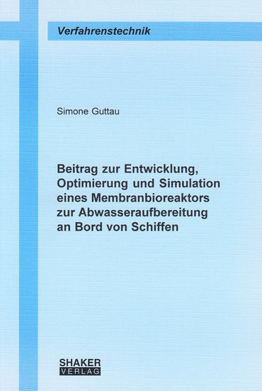 Beitrag zur Entwicklung, Optimierung und Simulation eines Membranbioreaktors zur Abwasseraufbereitung an Bord von Schiffen
