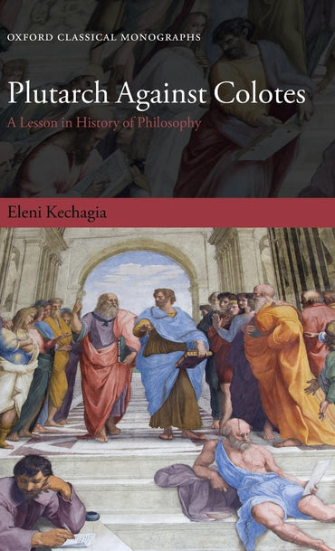 Plutarch Against Colotes: A Lesson in History of Philosophy (Oxford Classical Monographs)