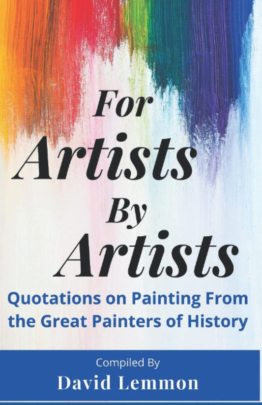 For Artists By Artists: Quotations On Painting From The Great Painters Of History