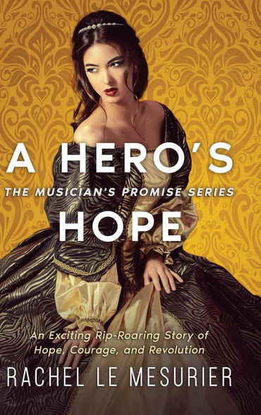 A Hero's Hope: An Exciting Rip-Roaring Story of Hope, Courage, and Revolution (The Musician's Promise)