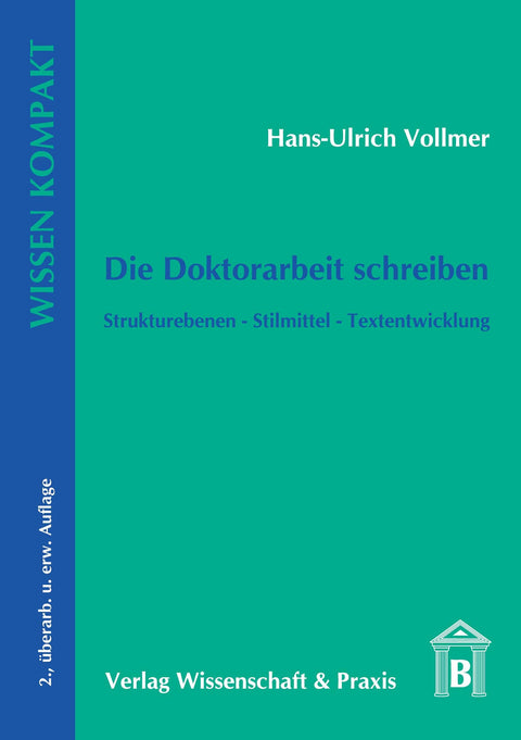 Die Doktorarbeit Schreiben.: Strukturebenen - Stilmittel - Textentwicklung. (Wissen Kompakt) (German Edition)