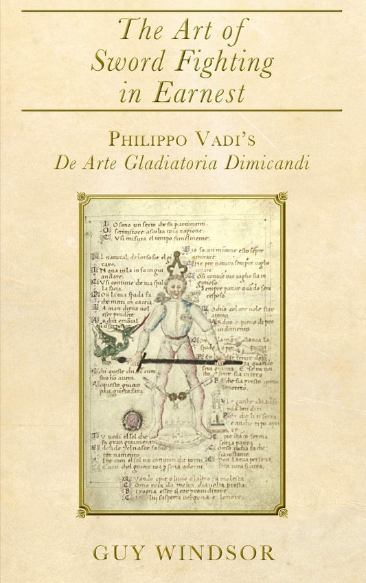 The Art of Sword Fighting in Earnest: Philippo Vadi's De Arte Gladiatoria Dimicandi with an Introduction, Translation, Commentary, and Glossary
