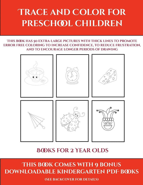 Books for 2 Year Olds (Trace and Color for preschool children): This book has 50 extra-large pictures with thick lines t