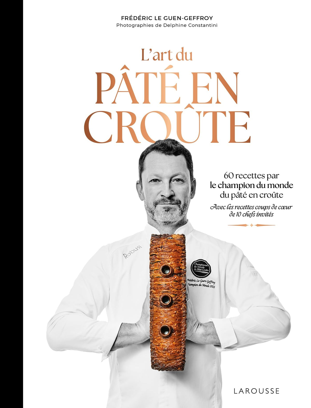 L'art du pâté en croûte: 60 recettes par le champion du monde de pâté en croute