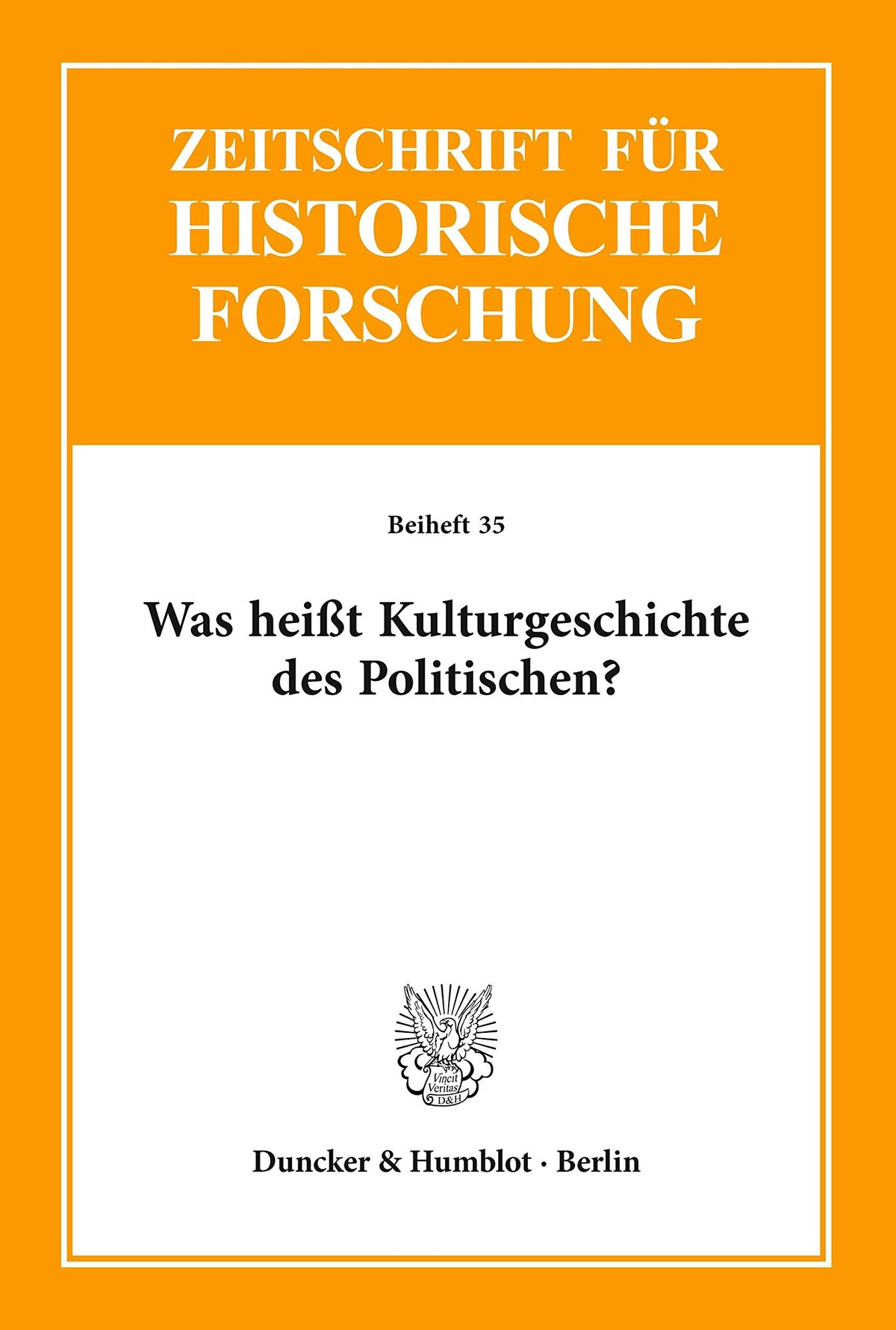 Was Heißt Kulturgeschichte Des Politischen? (Zeitschrift Fur Historische Forschung. Beihefte) (German Edition)