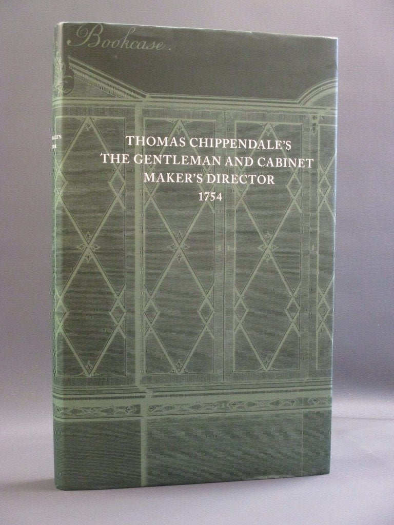 The Gentleman and Cabinet - Maker's Director: A facsimile reprint of the first edition of 1754