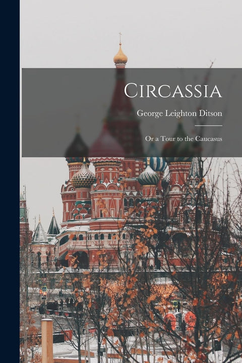 Circassia: Or a Tour to the Caucasus