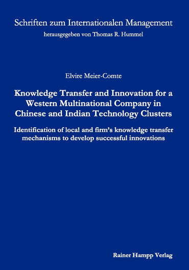 Knowledge Transfer and Innovation for a Western Multinational Company in Chinese and Indian Technology Clusters: Identification of local and firm's ... mechanisms to develop successful innovations