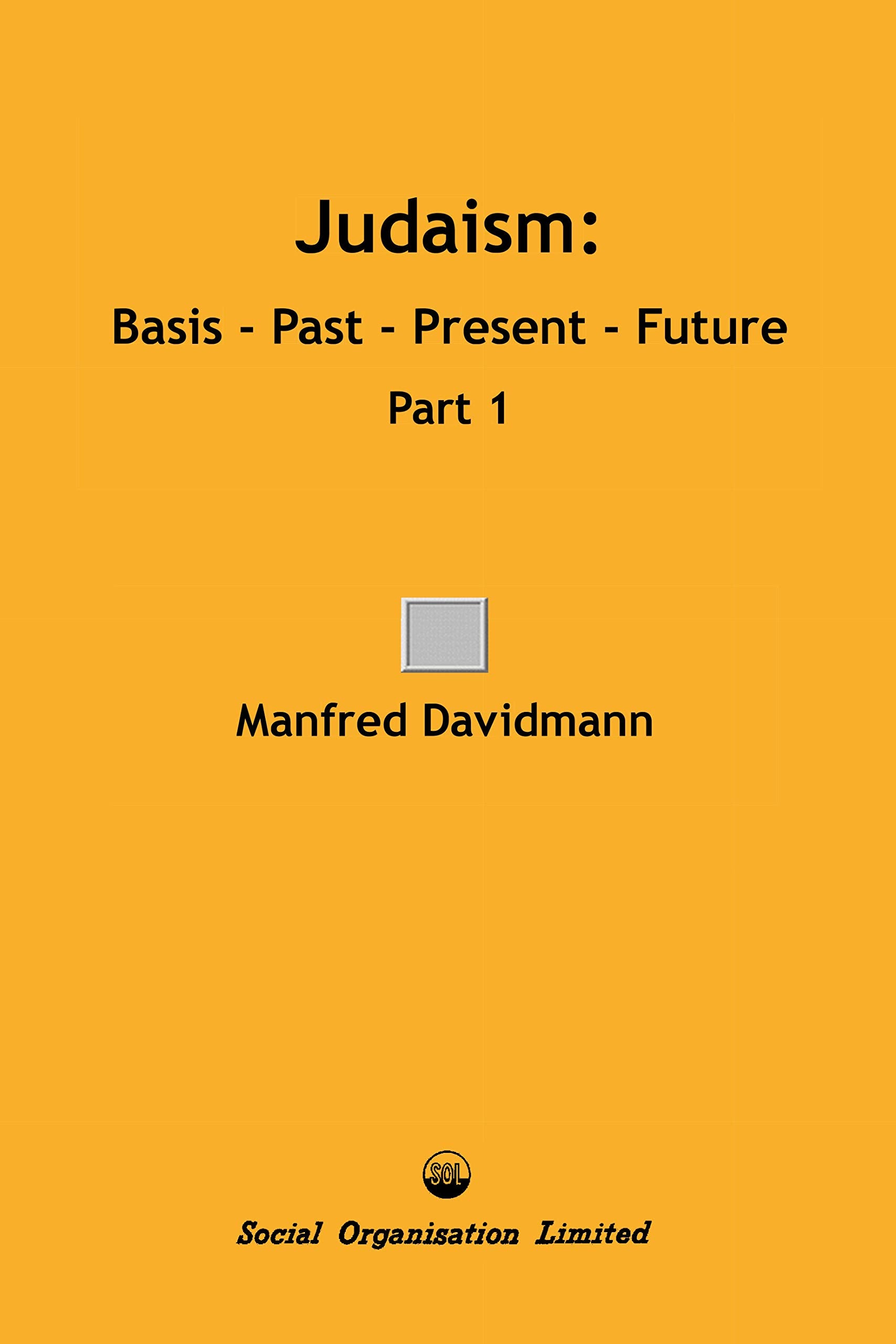Judaism: Basis - Past - Present - Future, Part 1