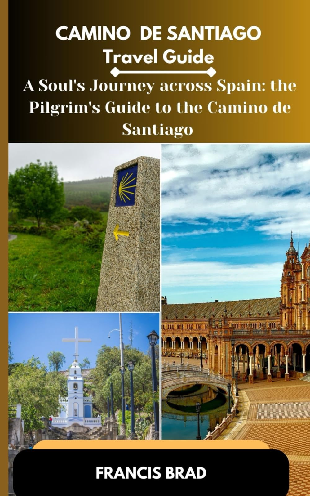 CaminoDeSantiagoTravelGuide: ASoul'sJourneyAcrossSpain:ThePilgrim'sGuideto theCaminodeSantiago