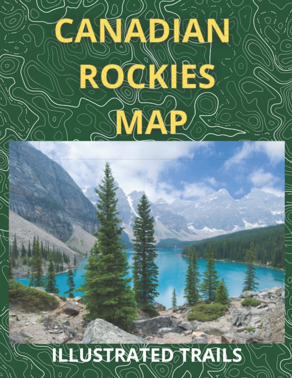 Canadian Rockies Map & Illustrated Trails: Guide to Hiking , Camping and Exploring Canadian Rockies