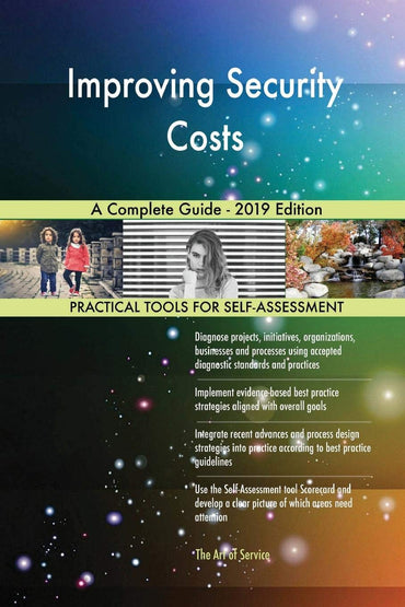 Improving Security Costs A Complete Guide - 2019 Edition