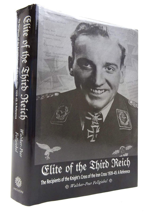 Elite of the Third Reich: The Recipients of the Knight's Cross of the Iron Cross 1939-45