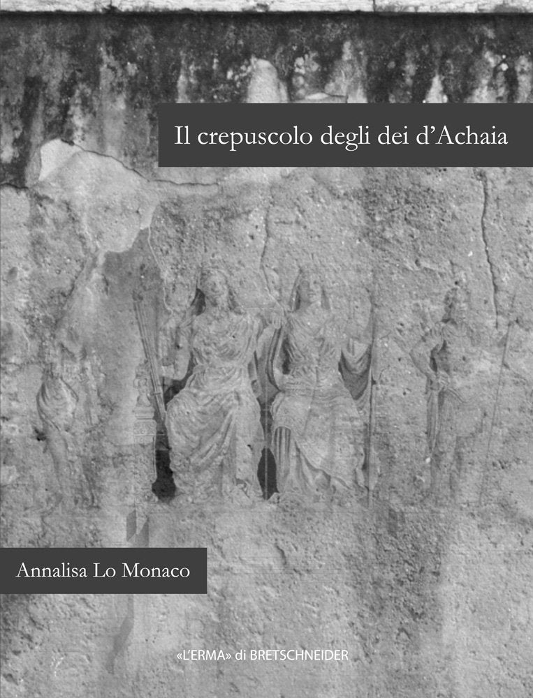 Il Crepuscolo Degli Dei d'Achaia (Bullettino della Commissione Archeologica Comunale di Roma. Supplementi, 17)