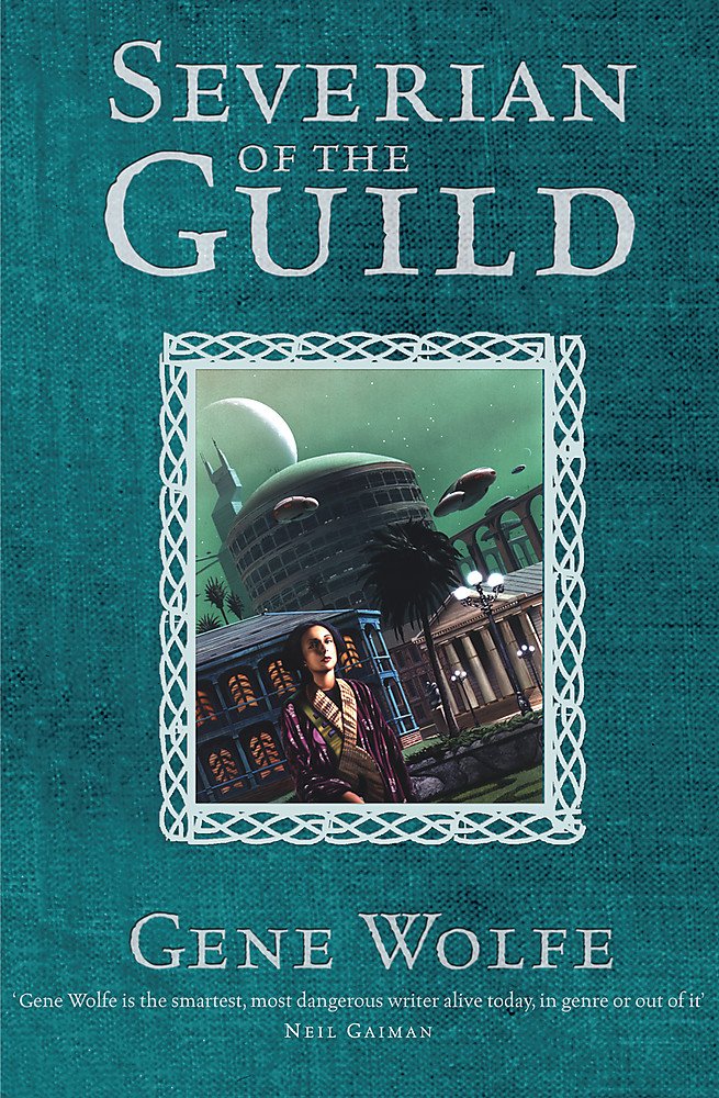 SEVERIAN OF THE GUILD: SHADOW OF THE TORTURER;CLAW OF THE CONCILIATOR;SWORD OF THE LICTOR;CITADEL OF