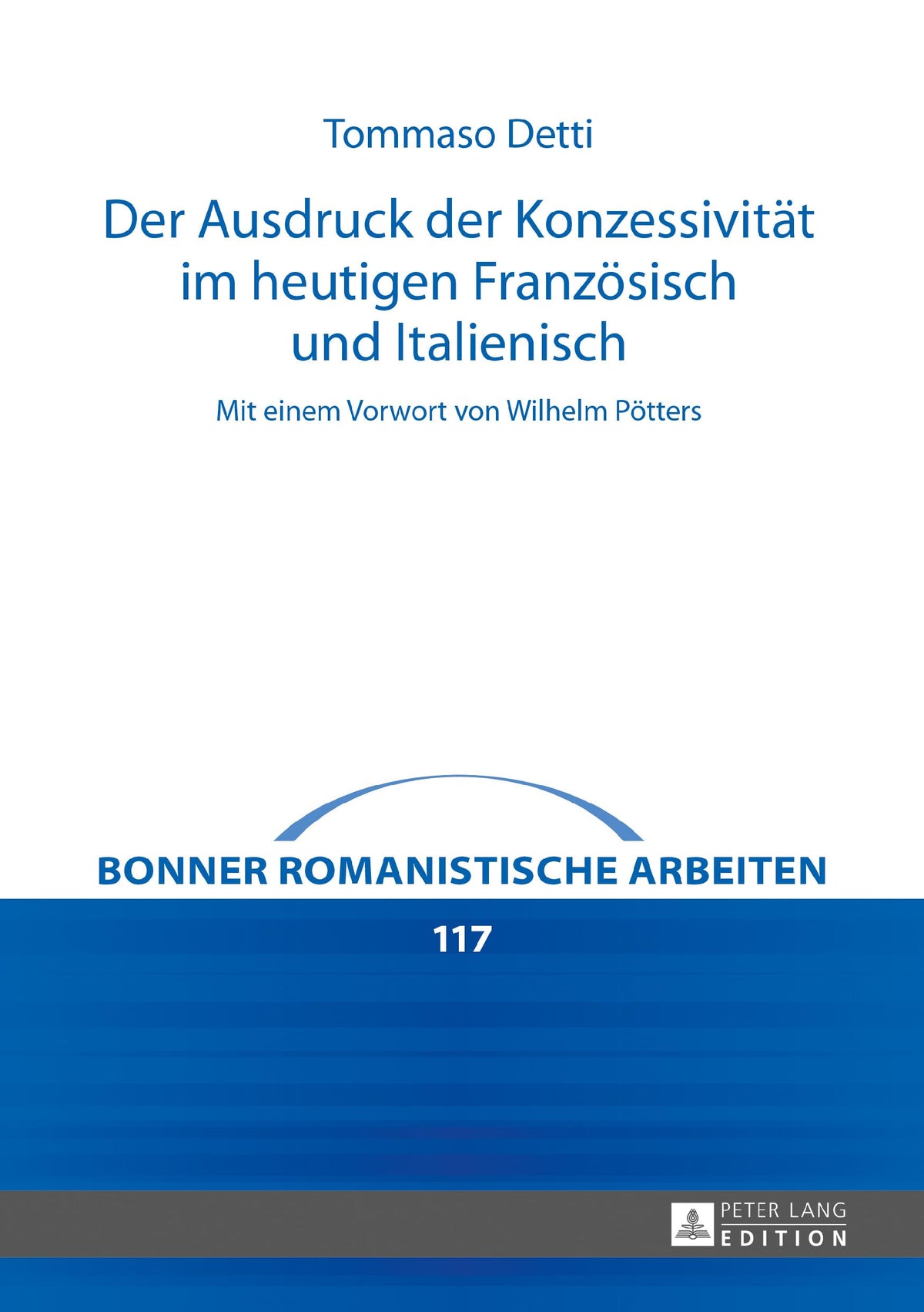 Der Ausdruck der Konzessivität im heutigen Französisch und Italienisch: Mit einem Vorwort von Wilhelm Pötters (Bonner ro