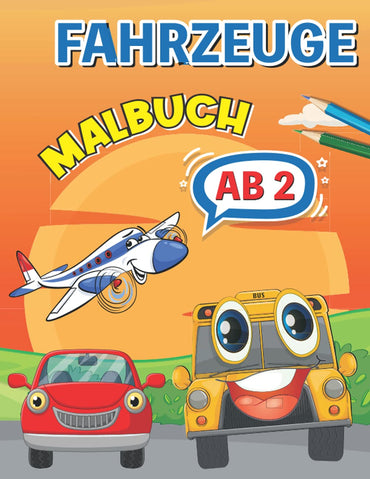 Fahrzeuge Malbuch ab 2: Das große Fahrzeuge Malbuch mit lustigen und tollen Motiven zum Ausmalen (German Edition)