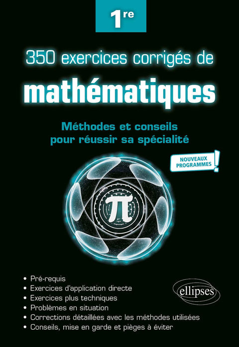 350 exercices corrigés de mathématiques - Méthodes et conseils pour réussir sa spécialité - Première - Nouveaux programm