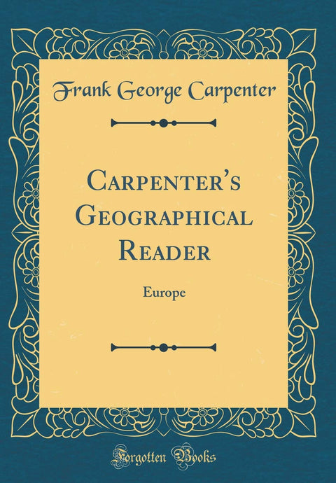 Carpenter's Geographical Reader: Europe (Classic Reprint)