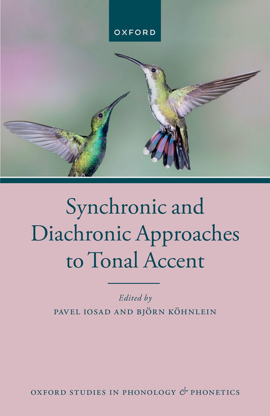 Synchronic and Diachronic Approaches to Tonal Accent (Oxford Studies in Phonology and Phonetics)