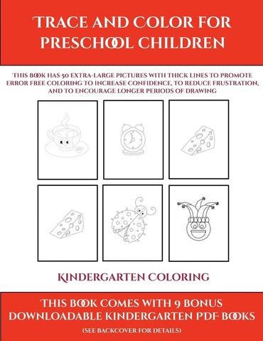 Kindergarten Coloring (Trace and Color for preschool children): This book has 50 extra-large pictures with thick lines t