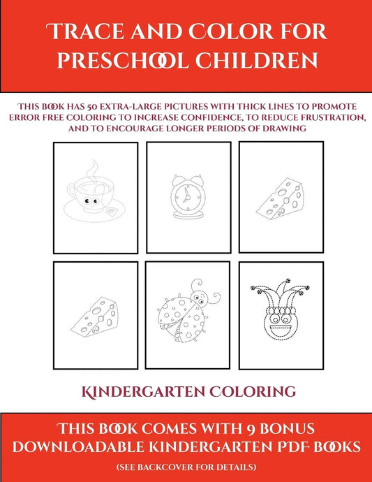 Kindergarten Coloring (Trace and Color for preschool children): This book has 50 extra-large pictures with thick lines t